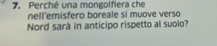 Perché una mongolfiera che 
nell’emisfero boreale si muove verso 
Nord sarà in anticipo rispetto al suolo?