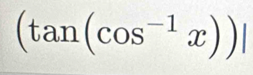 (tan (cos^(-1)x))|