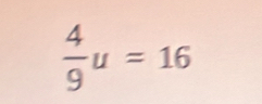  4/9 u=16