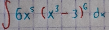 ∈t 6x^5(x^3-3)^6dx