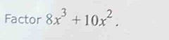 Factor 8x^3+10x^2.