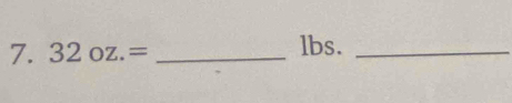 32oz.= _ lbs._ 