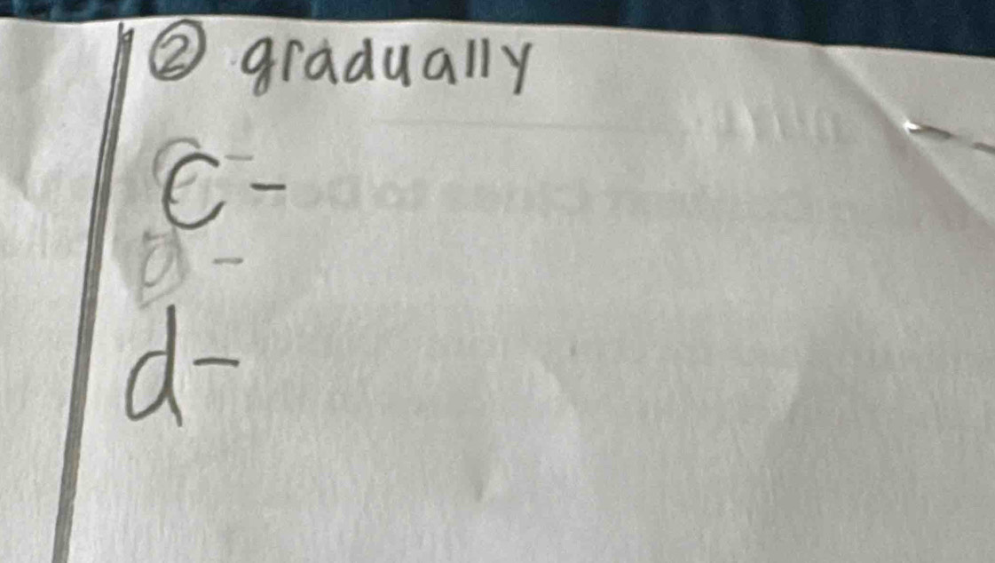 ② gradually
e^-
5)-
d-