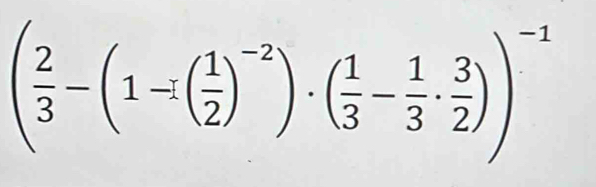 ( 2/3 -(1-( 1/2 )^-2)· ( 1/3 - 1/3 ·  3/2 ))^-1