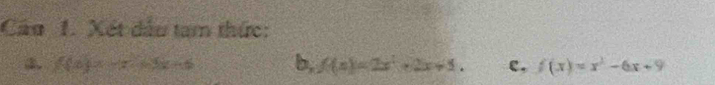 Cáu 1. Xét dấu tam thức:
③. N(x)=-x+5 b, f(x)=2x^2+2x+5. c, f(x)=x^2-6x+9