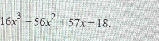 16x^3-56x^2+57x-18.