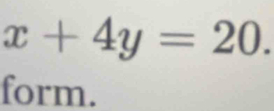 x+4y=20. 
form.