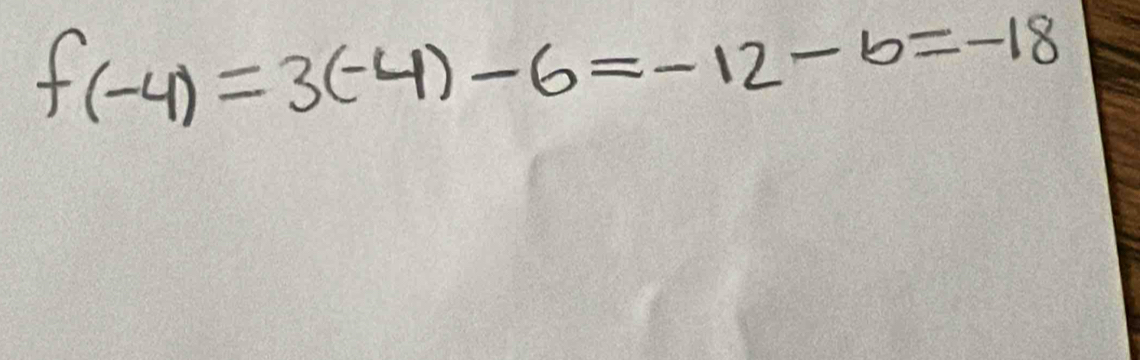 f(-4)=3(-4)-6=-12-6=-18