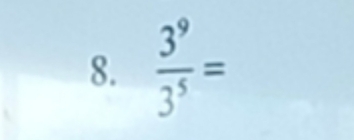  3^9/3^5 =