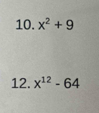 x^2+9
12. x^(12)-64