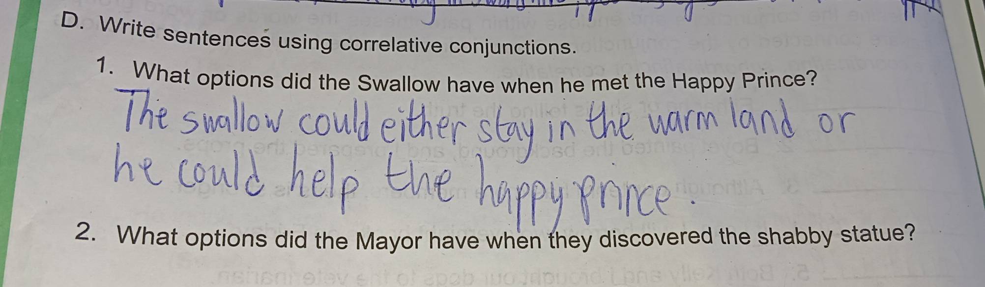 Write sentences using correlative conjunctions. 
1. What options did the Swallow have when he met the Happy Prince? 
2. What options did the Mayor have when they discovered the shabby statue?