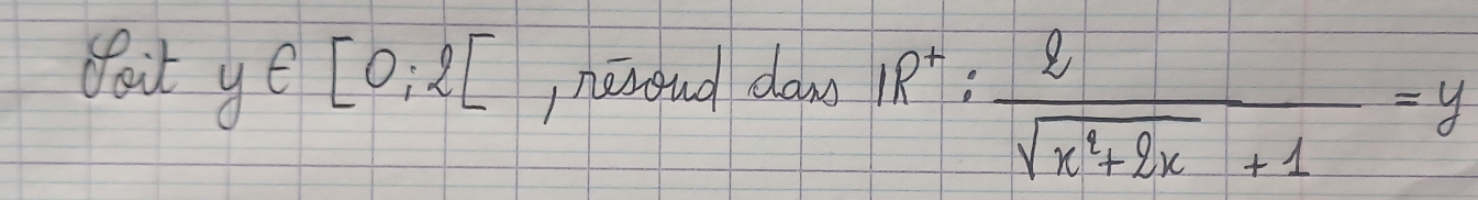 foit y∈ [0;2] engud dow IR^+: 2/sqrt(x^2+2x)+1 =y