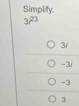 Simplify.
3i^(23)
3i
_  3i
-3
3