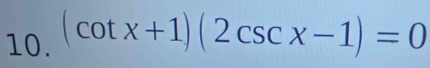 (cot x+1)(2csc x-1)=0