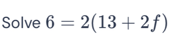 Solve 6=2(13+2f)