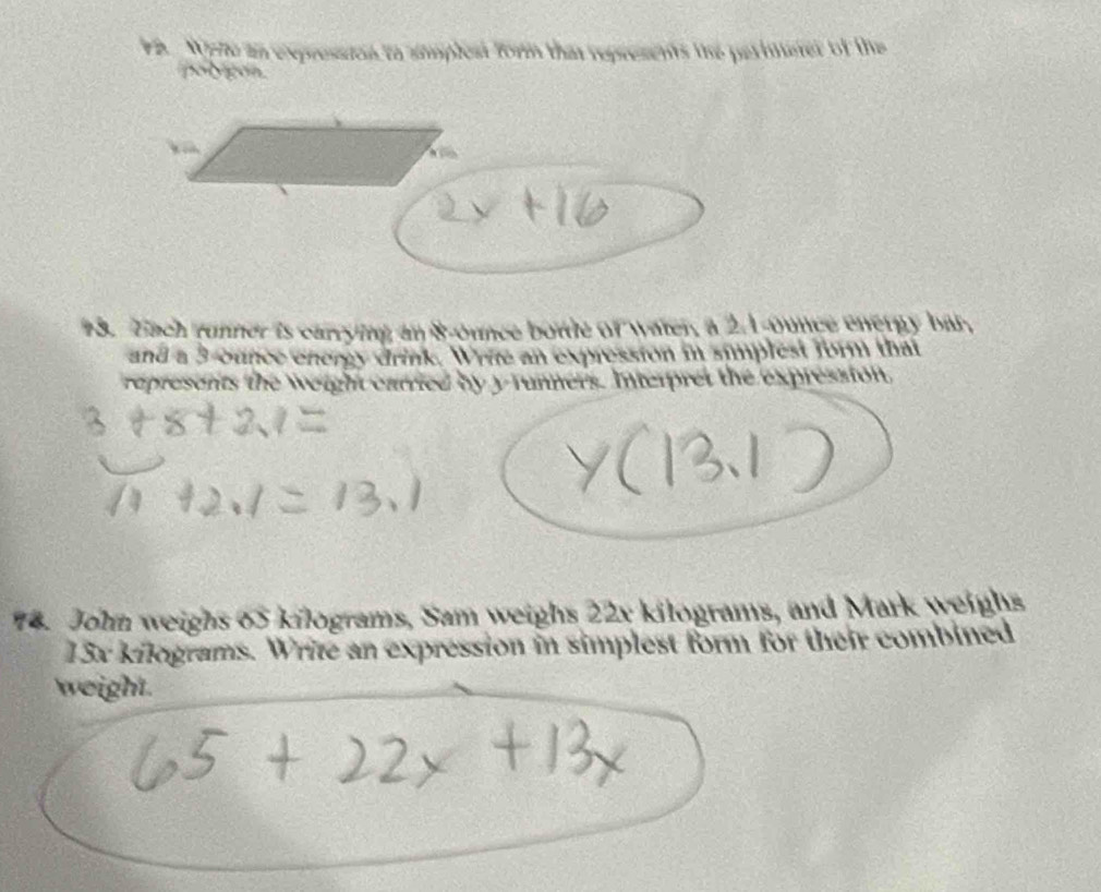 a 1pte an exxpression to amplest form that represents the perilerer of the 
polygon. 
k 

#8. Ziach runner is carrying an 8-ounce botte of water, a 2.1-ounce energy bar, 
and a 3-ounce energy drink. Write an expression in simplest form that 
represents the weight caried by y runners. Interpret the expression, 
74. John weighs 65 kilograms, Sam weighs 22x kilograms, and Mark weighs
13x kilograms. Write an expression in simplest form for their combined 
weight.