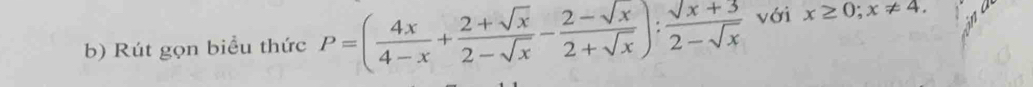 Rút gọn biểu thức P=( 4x/4-x + (2+sqrt(x))/2-sqrt(x) - (2-sqrt(x))/2+sqrt(x) ): (sqrt(x)+3)/2-sqrt(x)  với x≥ 0; x!= 4.