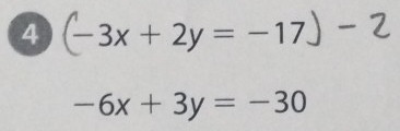 4 (-3x+2y=-17) ^circ  ,.
-6x+3y=-30