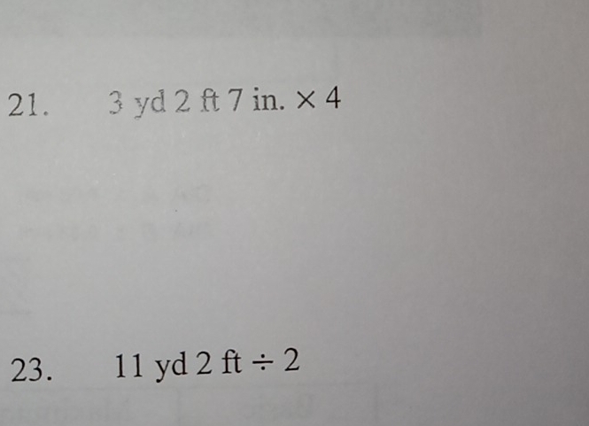 21. 3 yd 2 ft 7 in. * 4
23. 11 yd 2ft/ 2