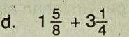 1 5/8 +3 1/4 