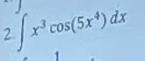 2 ∈t x^3cos (5x^4)dx