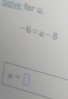 Solve for u.
-6=u-8