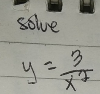 solve
y= 3/x^2 