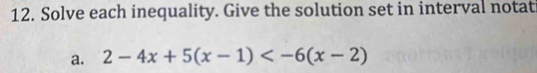 Solve each inequality. Give the solution set in interval notat 
a. 2-4x+5(x-1)