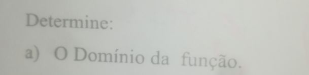 Determine: 
a) O Domínio da função.