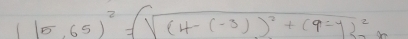 (15.65)^2=(sqrt((4-(-3))^2)+(9-y)^2