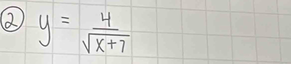 ② y= 4/sqrt(x+7) 