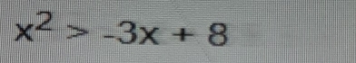 x^2>-3x+8