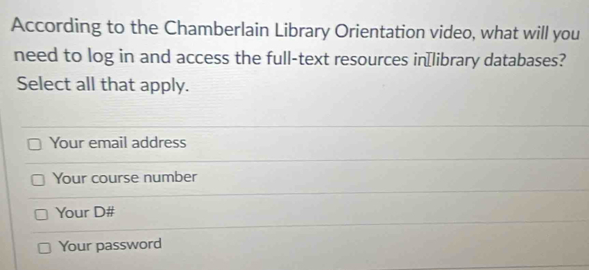 Solved: According to the Chamberlain Library Orientation video, what ...