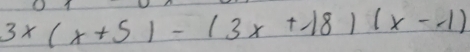 3x(x+5)-(3x+18)(x-1)