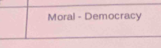 Moral - Democracy