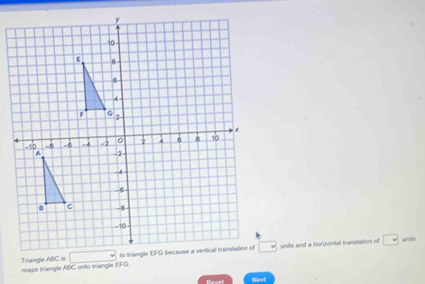 units and a horizontal translation of 
* Unids 
maps triangle ABC onto triangle EFG. 
Reset Next