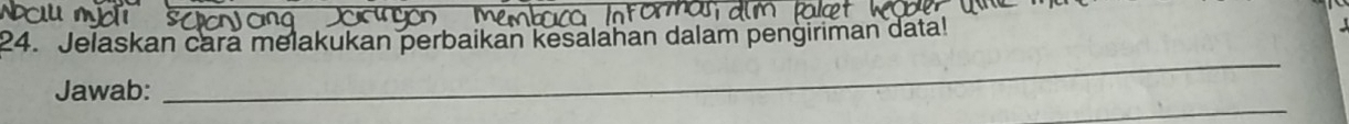 Jelaskan cara melakukan perbaikan kesalahan dalam pengiriman data! 
Jawab: 
_