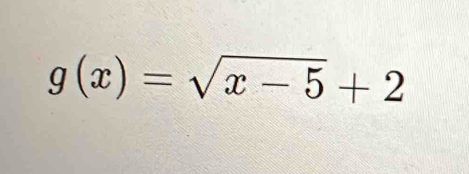 g(x)=sqrt(x-5)+2