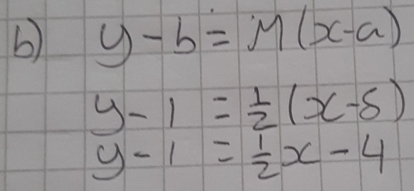 y-b=M(x-a)
y-1= 1/2 (x-5)
y-1= 1/2 x-4