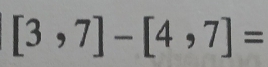 [3,7]-[4,7]=