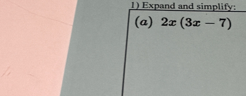 Expand and simplify: 
(a) 2x(3x-7)