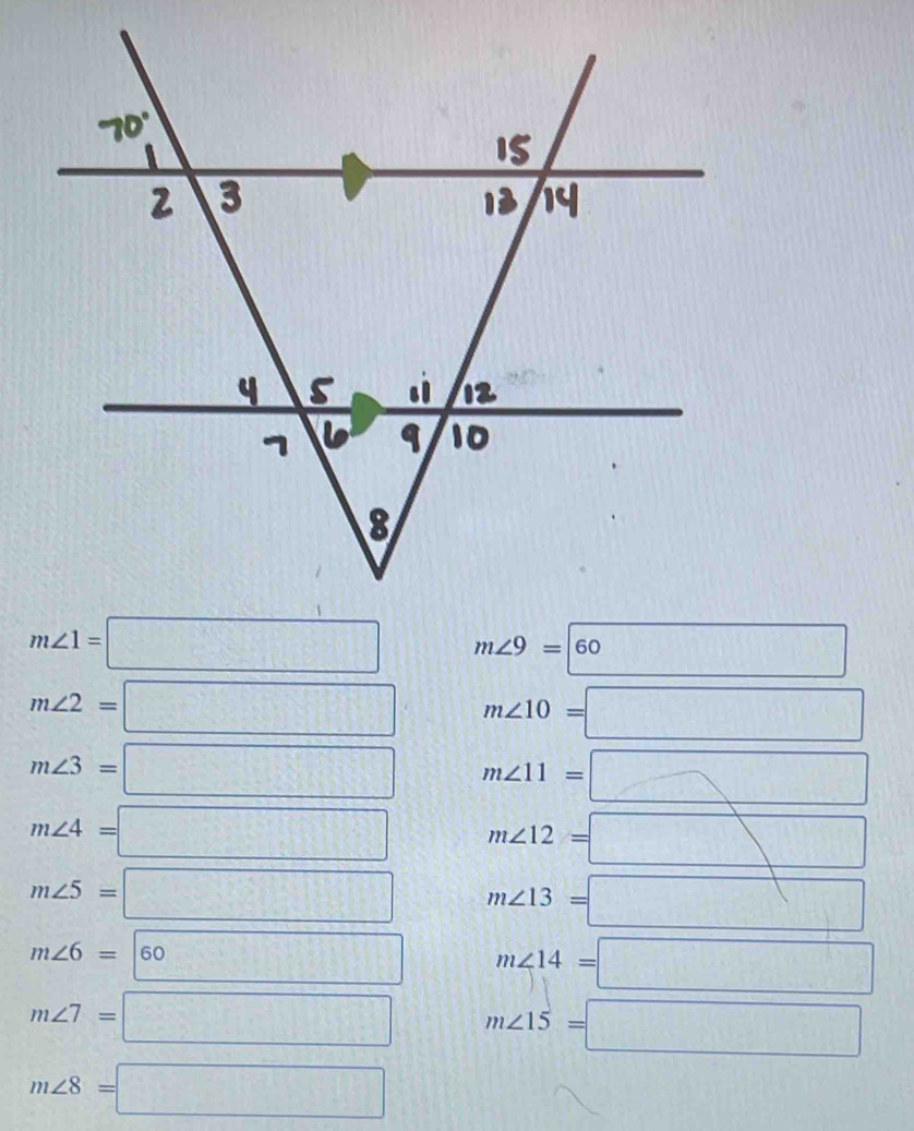 m∠ 1=□ m∠ 9=60
m∠ 2=□ m∠ 10=□
m∠ 3=□ m∠ 11=□
m∠ 4=□ m∠ 12=□
m∠ 5=□ m∠ 13=□
m∠ 6=|60 □ m∠ 14=□
m∠ 7=□ m∠ 15=□
m∠ 8=□