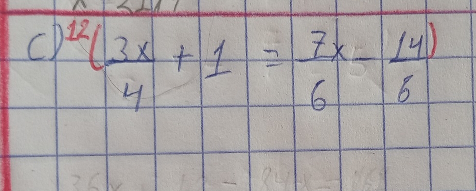 CD^(12)( 3x/4 +1= 7x/6 - (4)/6 