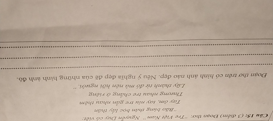 Đoạn thơ: “Tre Việt Nam” Nguyễn Duy có việt: 
'Bão bùng thân bọc lấy thân 
Tay ôm, tay niu tre gần nhau thêm 
Thương nhau tre chắng ở riêng 
Ly thành từ đó mà nên hỡi người. '' 
_ 
Đoạn thơ trên có hình ảnh nào đẹp. Nêu ý nghĩa đẹp đẽ của những hình ảnh đó. 
_ 
_ 
_