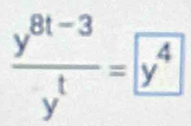  (y^(8t-3))/y^t =y^4