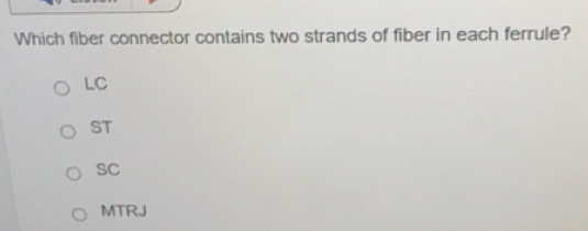 Solved: Which fiber connector contains two strands of fiber in each ...