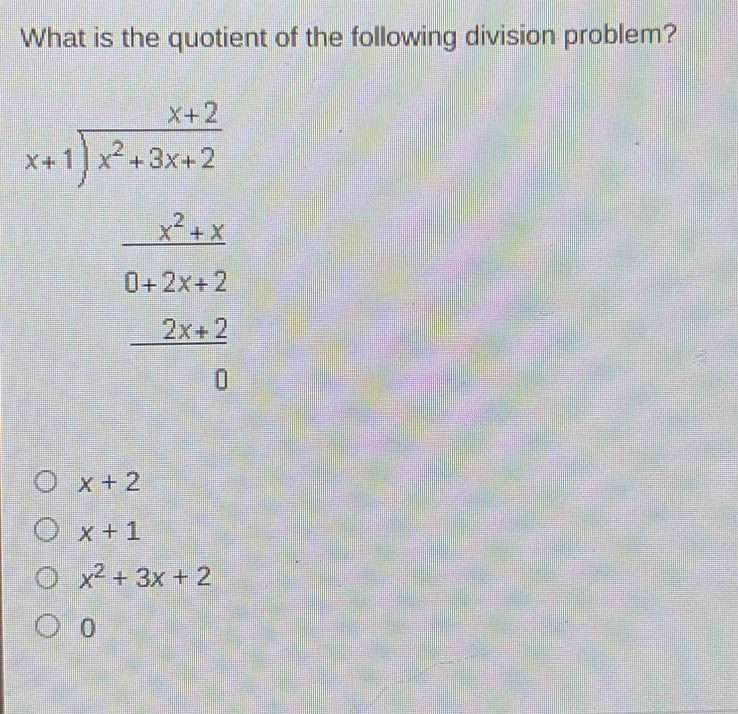 What is the quotient of the following division problem?
beginarrayr 2x)beginarrayl x+1encloselongdiv x^2+4x+2 x^(x x+1)x+1+2 hline 0endarray
x+2
x+1
x^2+3x+2
0