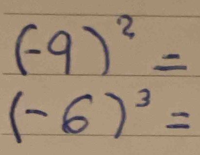 (-9)^2=
(-6)^3=