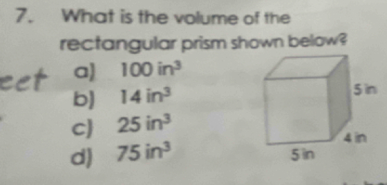 What is the volume of the
rectangular prism shown below?
a 100in^3
b) 14in^3
c 25in^3
d) 75in^3