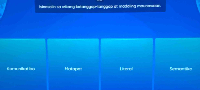 Isinasalin sa wikang katanggap-tanggap at madaling maunawaan.
Komunikatibo Matapat Literal Semantiko